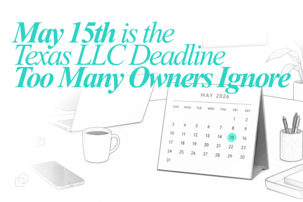 May 15th Is the Texas LLC Deadline Too Many Owners Ignore